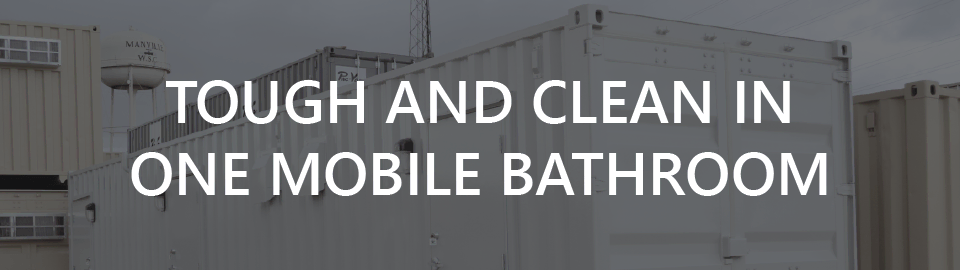 Banner for mobile conex bathroom: tough and clean in one bathroom Banner for mobile conex bathroom: tough and clean in one bathroom