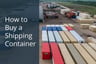 How to Buy a Shipping Container: 5 Things to Consider
