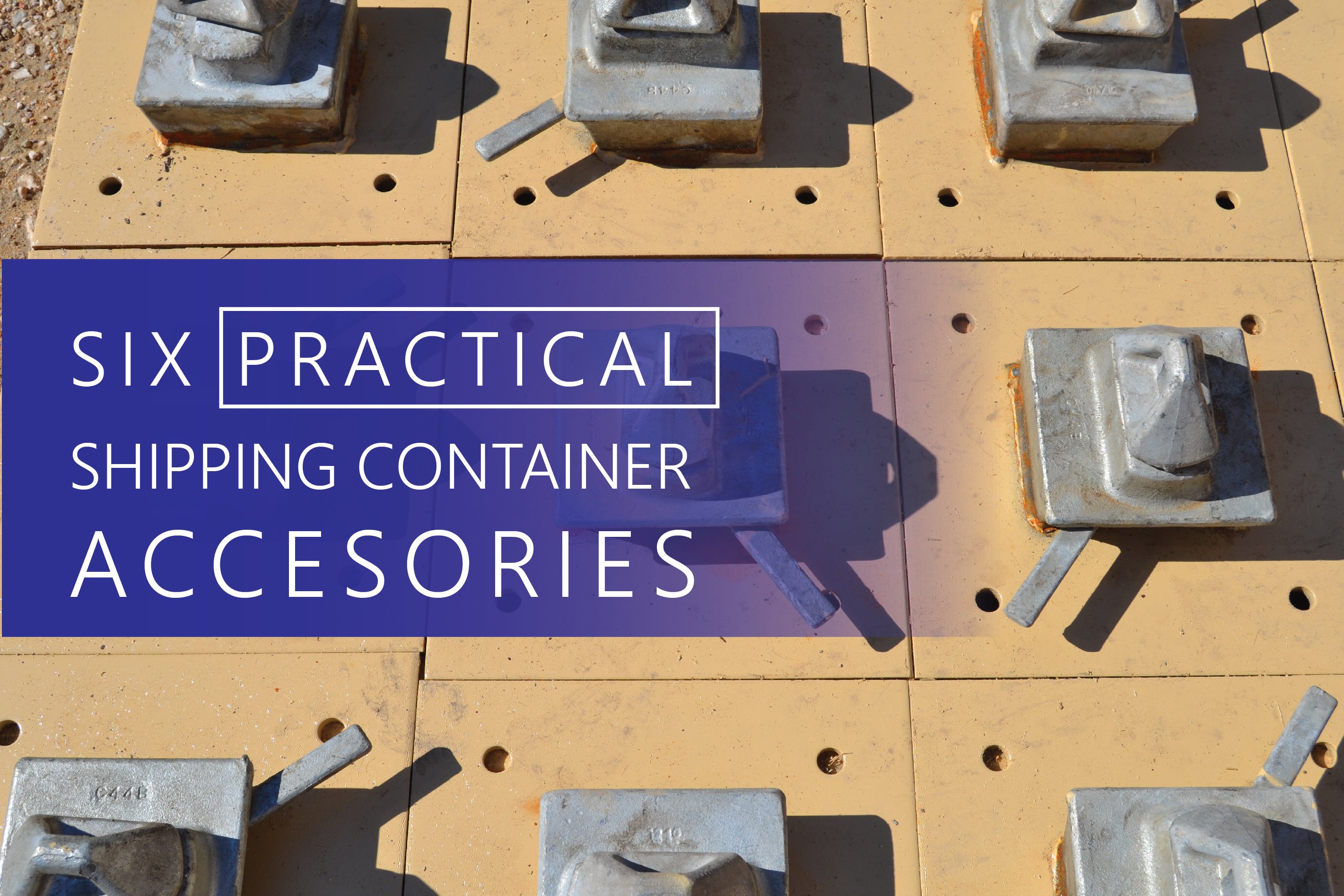 Six Practical Shipping Container Accessories